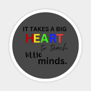 IT TAKES A BIG HEART TO TEACH LITTLE MINDS Magnet